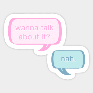 Wanna talk about it? Nah. Sticker